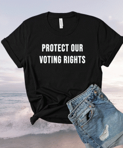 PROTECT OUR VOTING RIGHTS Equality Democracy Civil Rights 2021 TShirt