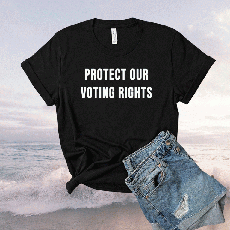 PROTECT OUR VOTING RIGHTS Equality Democracy Civil Rights 2021 TShirt