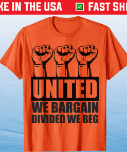 United We Bargain Divided We Beg Labor Union Protest 2021 Shirts