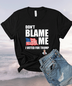 Don’t Blame Me I Voted For Trump USA Flag Patriots 2021 TShirt