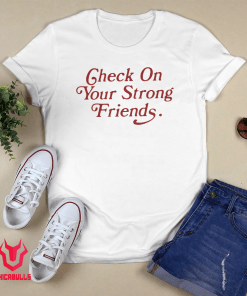 Check On Your Strong Friends 2021 Shirts