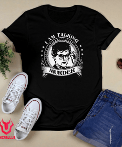 I Am Talking Murder 2021 Shirts