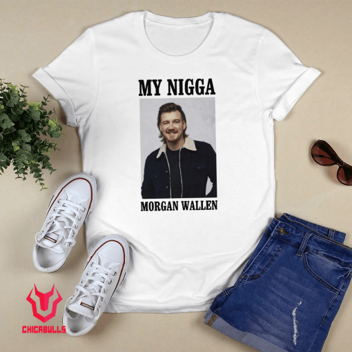 Ryan Upchurch My Nigga Morgan Wallen 2021 Shirts