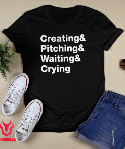 Creating & Pitching & Waiting & Crying 2021 TShirt