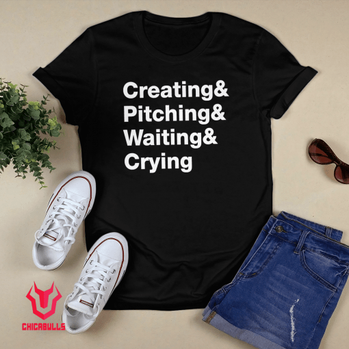 Creating & Pitching & Waiting & Crying 2021 TShirt