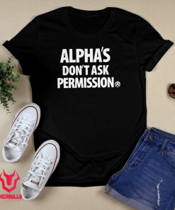 Alpha's Don't Ask Permission 2021 TShirt