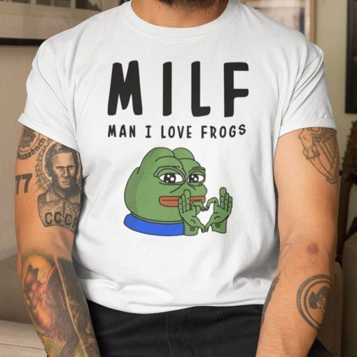 MILF Man I Love Frogs Shirt Pepe The Frog Gift T-Shirt