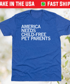 America Needs Child-Free Pet Parents 2021 Shirts