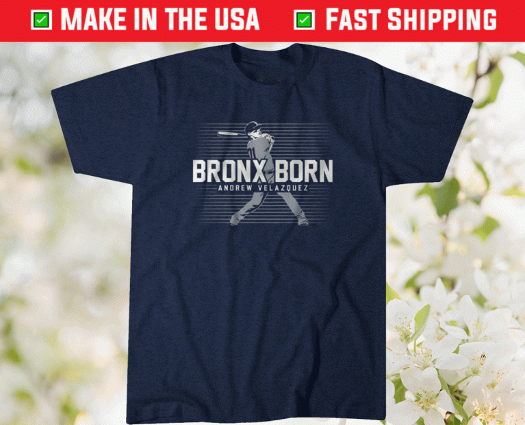 Andrew Velazquez Bronx Born 2021 Shirts