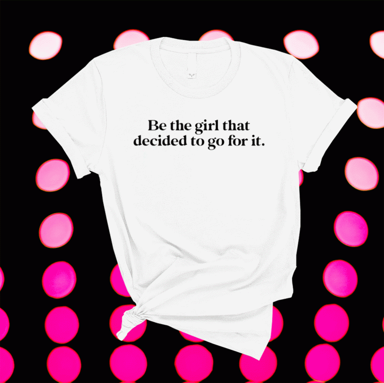 Be the girl that decided to go for it 2021 shirts