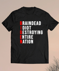 Biden Braindead Idiot Destroying Entire Nation 2021 Shirts