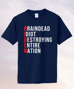 Biden brain dead idiot destroying entire nation 2021 shirts