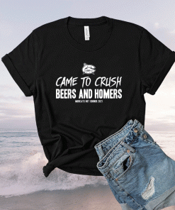 Came to crush beers and homers mudcats hot corner 2021 shirts