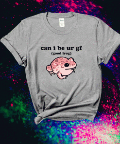 Can i be ur gf good frog 2021 tshirt