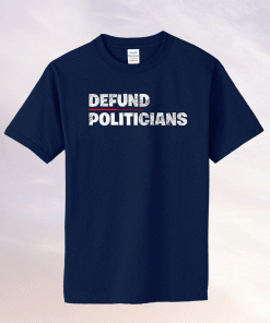 Defund Politicians Anti-Government 2021 Shirts