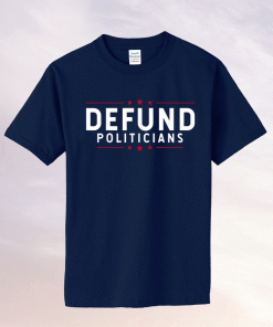 Defund Politicians Anti-Government Defund Politicians Shirts