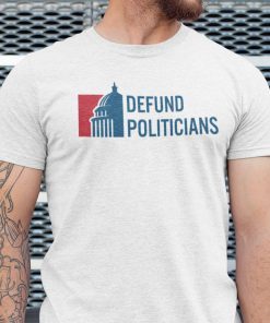 Defund Politicians Save America 2021 Shirts