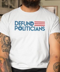 Defund Politicians White 2021 Shirts