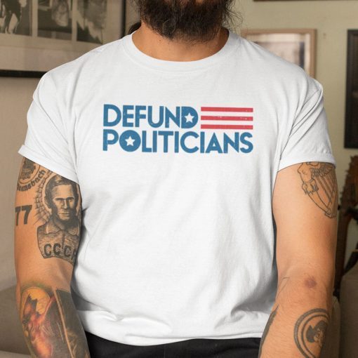 Defund Politicians White 2021 Shirts