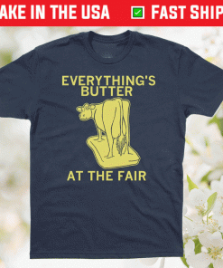 Everything's Butter at the Fair 2021 Shirts