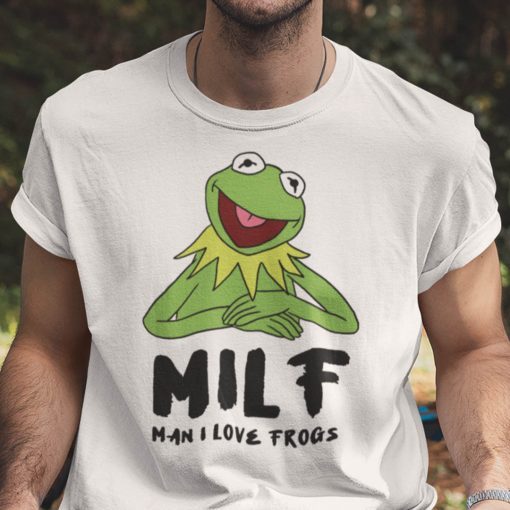 Kermit The Frog MILF Man I Love The Frogs Gift Shirts