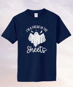 I'm A Freak In the Sheets Costum Halloween 2021 Shirts