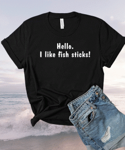 Hello i like fish sticks 2021 tshirt