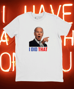 Official I Did That Biden T-Shirt