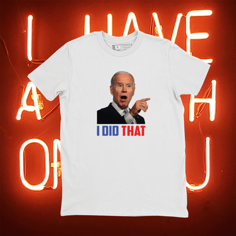 Official I Did That Biden T-Shirt