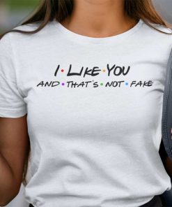 I Like You And That’s Not Fake Young Royals Friends Funny Shirts
