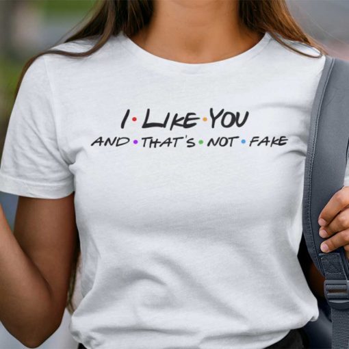 I Like You And That’s Not Fake Young Royals Friends Funny Shirts