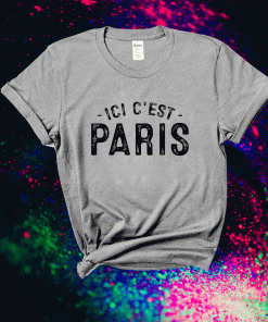 Ici C'est Paris This Is Paris Bonjour To Paris Unisex Shirts