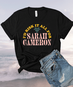 I'd Risk It All For Sarah 2021 TShirt