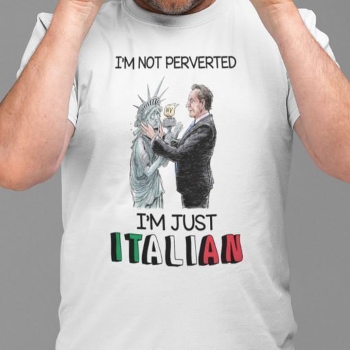 I’m Not Perverted Just Italian Cuomo Kisses Liberty State Funny Shirts