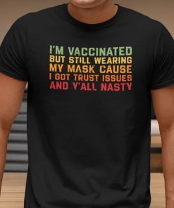 I’m Vaccinated But Still Wear A Mask Covid 2021 TShirt