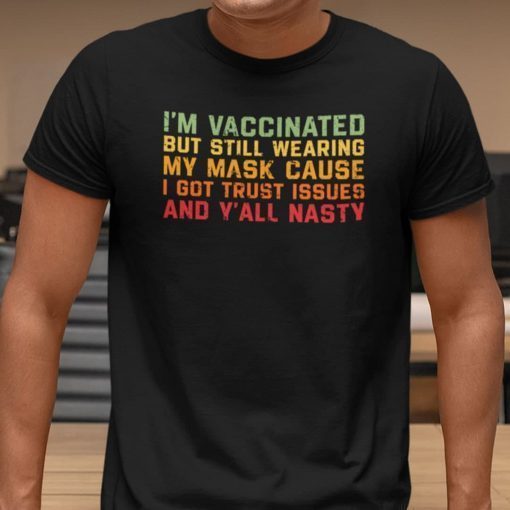 I’m Vaccinated But Still Wear A Mask Covid 2021 TShirt