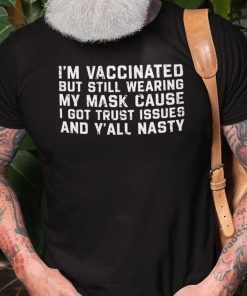 I’m Vaccinated But Still Wear A Mask Pro Mask Pro Vaccine 2021 Shirts