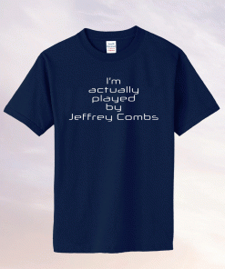 I’m actually played by Jeffrey Combs Unisex TShirt