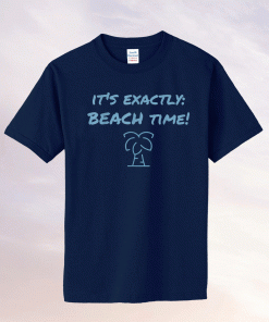 It's exactly beach time funny summer 2021 shirts