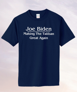 Biden Making The Taliban Great Again TShirt