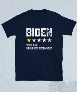 Joe Biden One Star Review Very Bad Would Not Recommend Tee Shirt