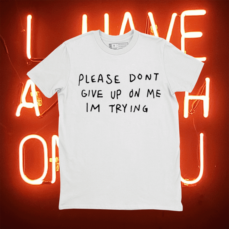 Please dont give me on my im trying 2021 shirts