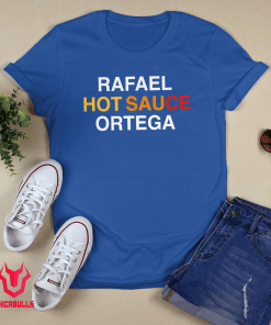 Rafael Hot Sauce Ortega 2021 TShirt