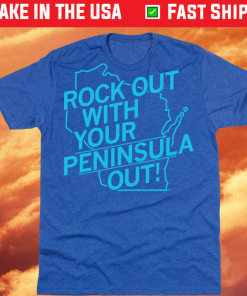 Rock Out With Your Peninsula Out 2021 Shirts
