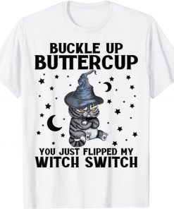 Cat Buckle Up Buttercup You Just Flipped My Witch Switch Halloween TShirt