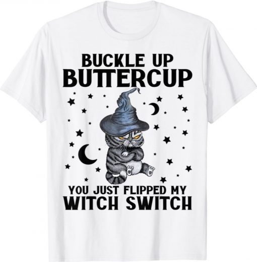 Cat Buckle Up Buttercup You Just Flipped My Witch Switch Halloween TShirt