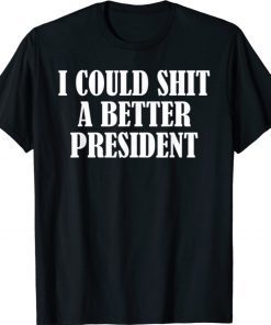 I Could Shit A Better President Classic TShirt