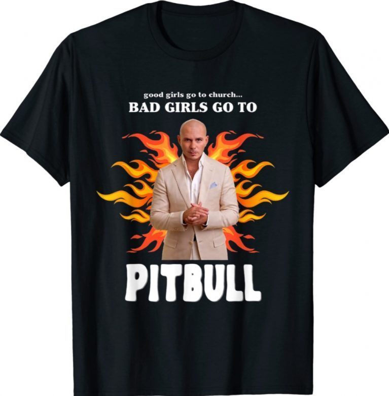 Good Girls Go To Church Bad Girls Go To Pitbull Tee Shirt