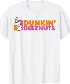 Dunkin deez nuts dunkin deeznuts 2021 shirts