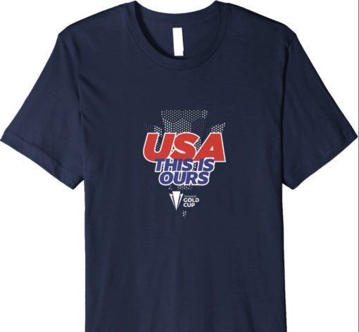 2021 USA This Is Ours Concacaf Gold Cup Champs Shirts